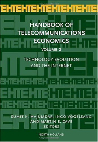 Handbook of Telecommunications Economics : Technology Evolution and the Internet.