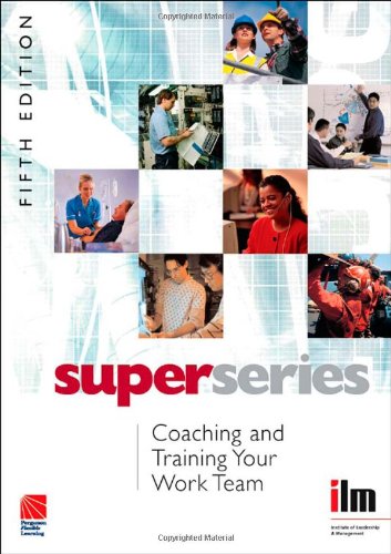 Coaching and Training your Work Team Super Series, Fifth Edition (Super Series) (Super Series)