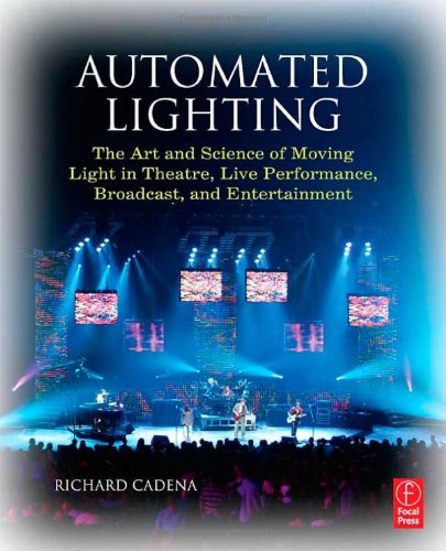 Automated Lighting : The Art and Science of Moving Light in Theatre, Live Performance, Broadcast, and Entertainment.