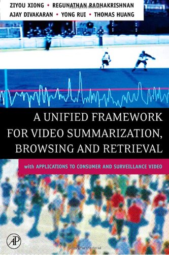 A Unified Framework for Video Summarization, Browsing &amp; Retrieval