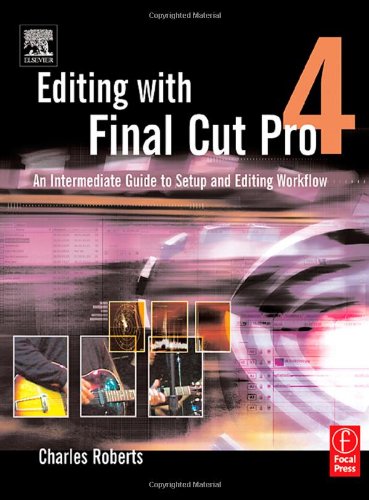 Editing with Final Cut Pro 4 : an Intermediate Guide to Setup and Editing Workflow.