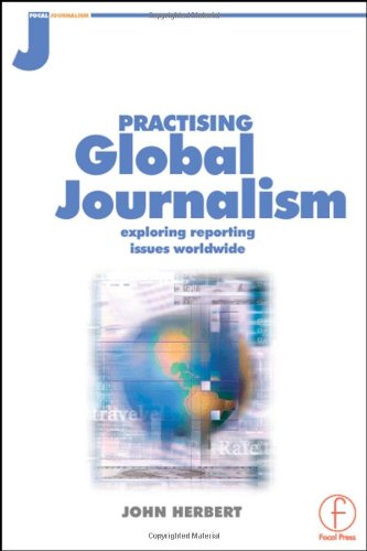 Practising global journalism : exploring reporting issues worldwide