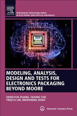 Modeling, Analysis, Design, and Tests for Electronics Packaging Beyond Moore