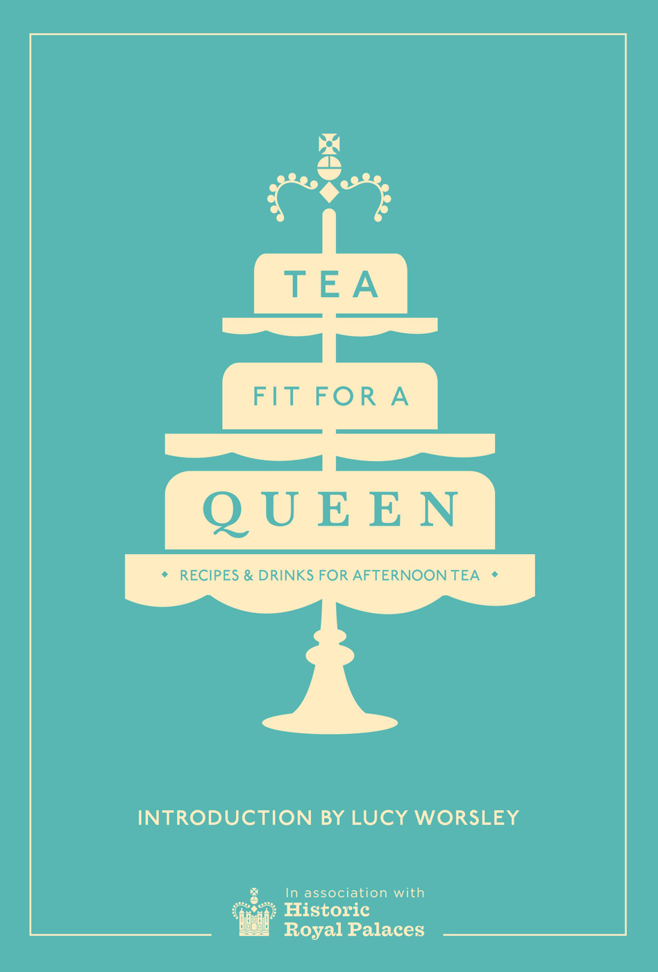 Tea Fit for a Queen: Recipes &amp; Drinks for Afternoon Tea