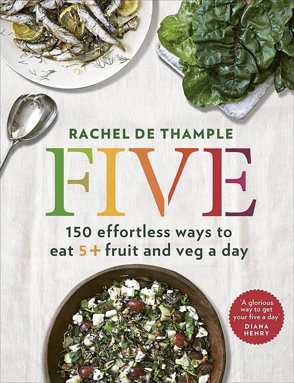 Five: 150 Effortless Ways to Eat 5+ Fruit and Veg a Day