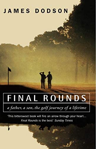 Final Rounds: A Father, a Son, the Golf Journey of a Lifetime