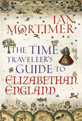 The Time Traveller's Guide to Elizabethan England