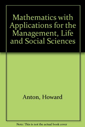 Mathematics With Applications For The Management, Life, And Social Sciences