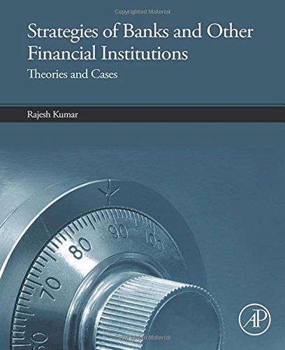 Strategies of banks and other financial institutions : theories and cases
