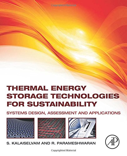 Thermal energy storage technologies for sustainability : systems design, assessment, and applications