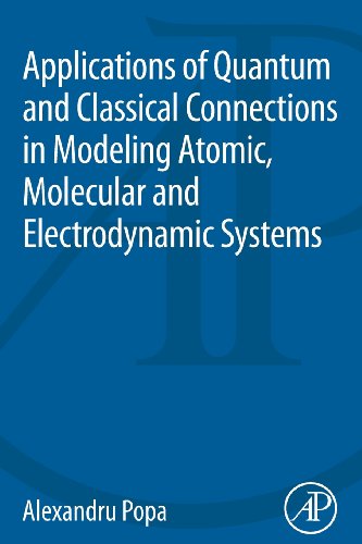 Applications of Quantum and Classical Connections in Modeling Atomic, Molecular and Electrodynamic Systems