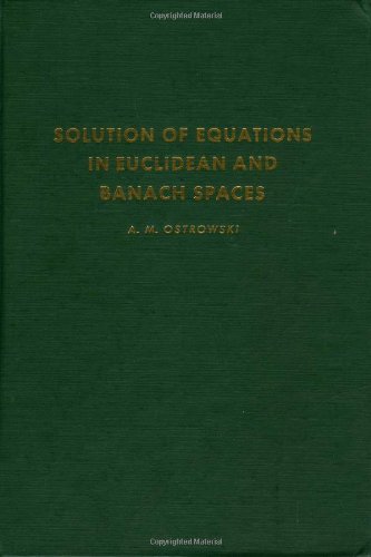 Solution of Equations in Euclidean and Banach Spaces (Pure & Applied Mathematics). THIRD EDITION