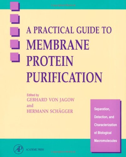 A Practical Guide to Membrane Protein Purification (Separation, Detection, and Characterization of Biological Macromolecules)