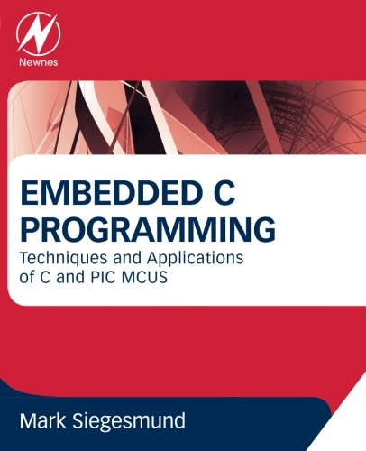 Embedded C programming: techniques and applications of C and PIC MCUS