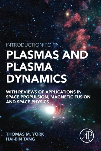 Introduction to plasmas and plasma dynamics : with reviews of applications in space propulsion, magnetic fusion and space physics