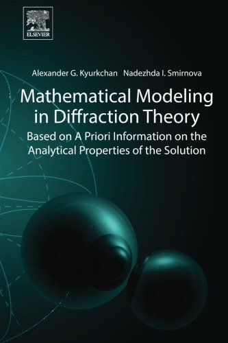 Mathematical modeling in diffraction theory : based on A priori information on the analytical properties of the solution