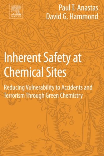 Inherent safety at chemical sites : reducing vulnerability to accidents and terrorism through green chemistry