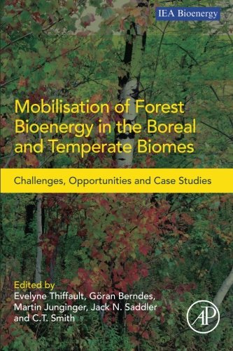 Mobilisation of forest bioenergy in the boreal and temperate biomes : challenges, opportunities and case studies