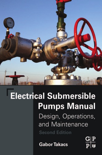 Electrical submersible pumps manual : design, operations, and maintenance