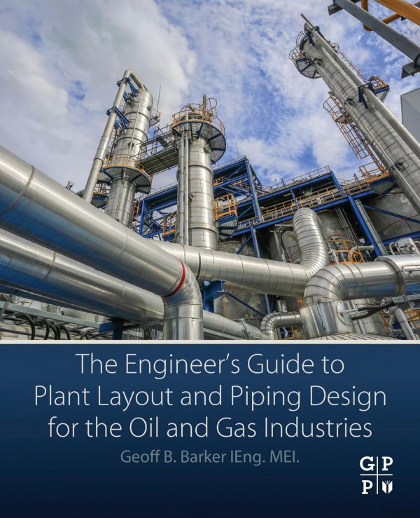 The Engineer's Guide to Plant Layout and Piping Design for the Oil and Gas Industries