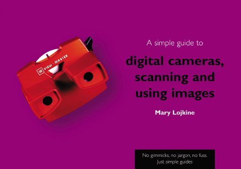 A Simple Guide to Digital Cameras, Scanning and Using Images (Simple Guides)