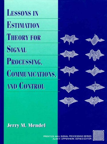 Lessons in Estimation Theory for Signal Processing, Communications, and Control