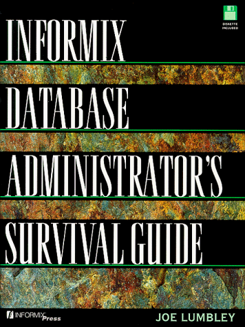 Informix Database Administrator's Survival Guide, the (Book/Disk)