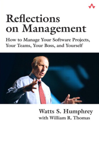 Reflections on management : how to manage your software projects, your teams, your boss, and yourself