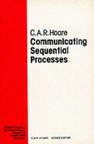 Communicating Sequential Processes (Prentice Hall International Series in Computing Science)