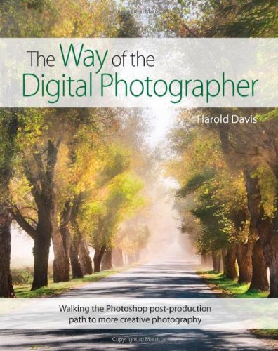 The way of the digital photographer : walking the Photoshop post-production path to more creative photography