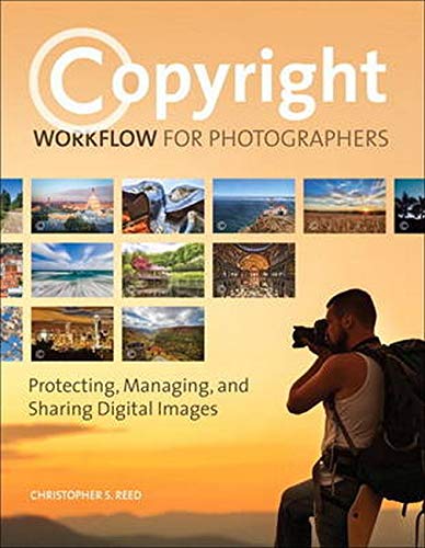 Copyright workflow for photographers : protecting, managing, and sharing digital images