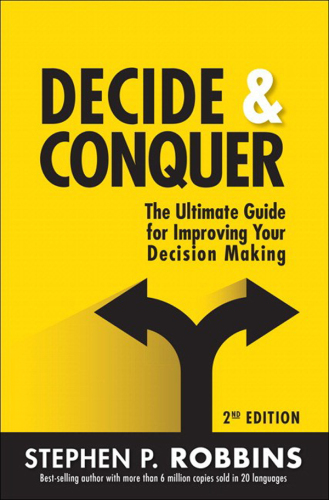 Decide & conquer : the ultimate guide for improving your decision making