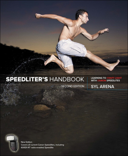 SpeedLiter?s Handbook : Learning to Craft Light with Canon Speedlites, Second Edition