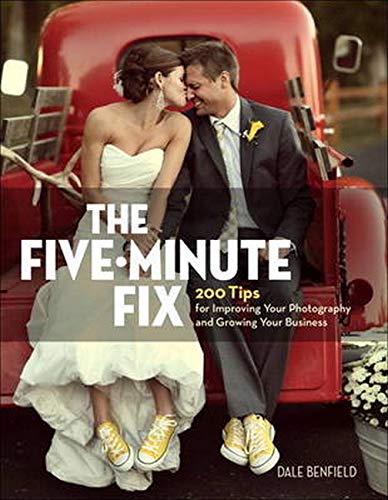 The five-minute fix : 200 tips for improving your photography and growing your business