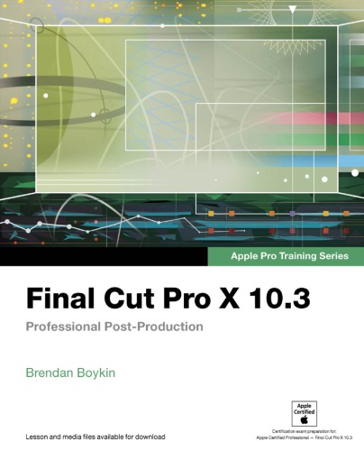 Final Cut Pro X 10.3 - Apple Pro Training Series : Professional Post Production, First Edition