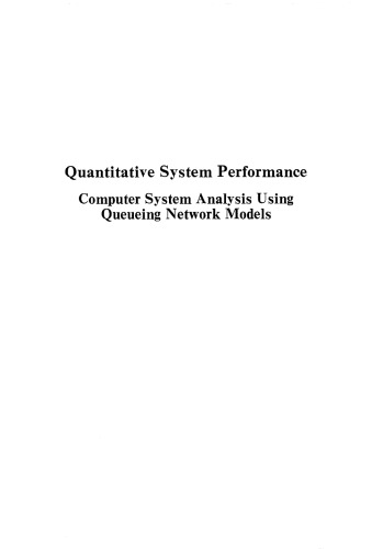 Quantitative System Performance, Computer System Analysis Using Queuing Network Models