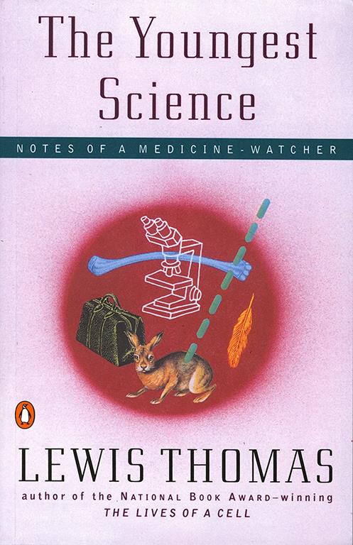 The Youngest Science: Notes of a Medicine-Watcher (Alfred P. Sloan Foundation Series)