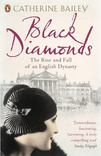 Black Diamonds: The Rise And Fall Of A Great English Dynasty