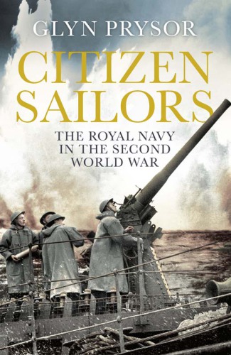 Citizen sailors : the Royal Navy in the Second World War