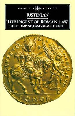 The digest of Roman law : theft, rapine, damage and insult