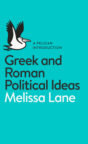 The birth of politics : eight Greek and Roman political ideas and why they matter