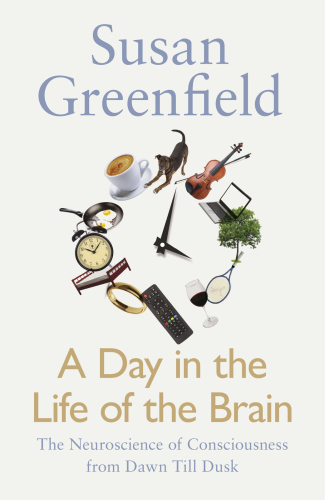 A day in the life of the brain : the neuroscience of consciousness from dawn till dusk