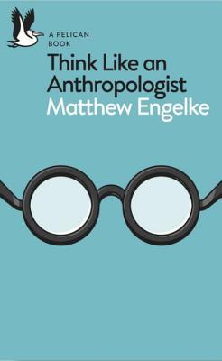 Think Like an Anthropologist