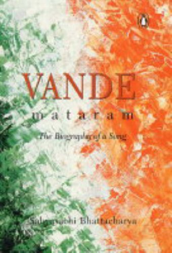 Vande Mataram, the Biography of a Song