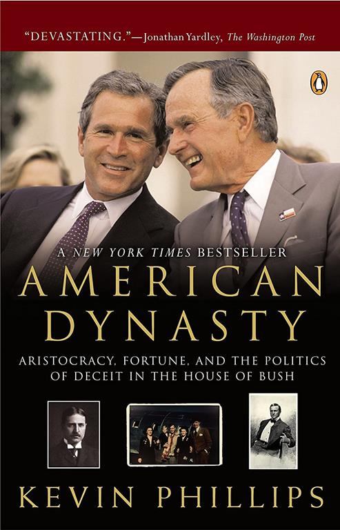 American Dynasty: Aristocracy, Fortune, and the Politics of Deceit in the House of Bush