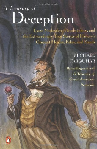 A Treasury of Deception: Liars, Misleaders, Hoodwinkers, and the Extraordinary True Stories of History's Greatest Hoaxes, Fakes and Frauds