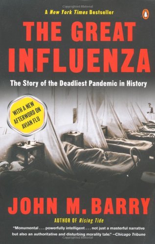 The Great Influenza: The Story of the Deadliest Pandemic in History