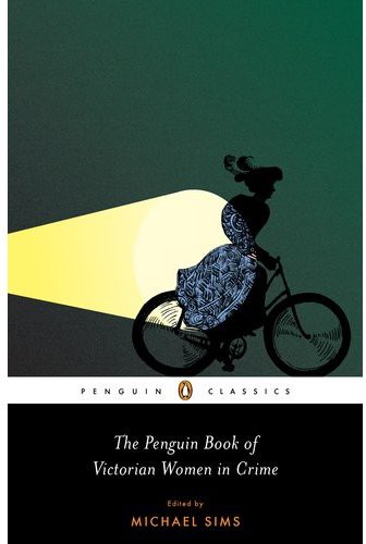 The Penguin Book of Victorian Women in Crime: Forgotten Cops and Private Eyes from the Time of Sherlock Holmes (Penguin Classics)