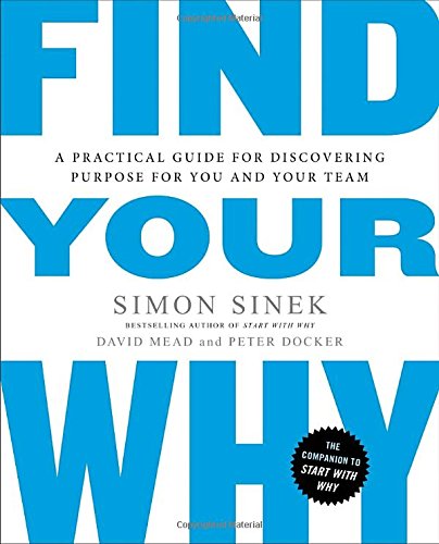 Find Your Why: A Practical Guide for Discovering Purpose for You and Your Team