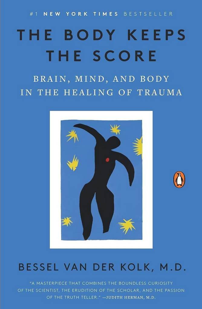 The Body Keeps the Score: Brain, Mind, and Body in the Healing of Trauma